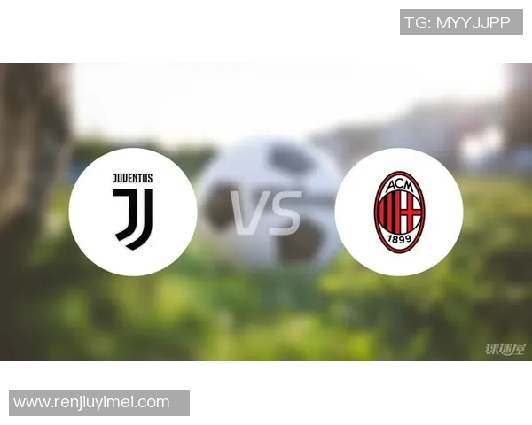 意甲联赛重燃战火，尤文图斯将迎战AC米兰，激战即将上演